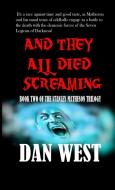 And They All Died Screaming di Dan West edito da Lulu.com