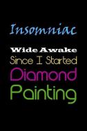 Insomniac - Wide Awake Since I Started Diamond Painting: Organizer Notebook to Track DP Art Projects di Diamond Dot Notebooks edito da PENGUIN RANDOM HOUSE SOUTH AFR