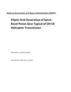 Elliptic Grid Generation of Spiral-Bevel Pinion Gear Typical of Oh-58 Helicopter Transmission di National Aeronautics and Space Adm Nasa edito da LIGHTNING SOURCE INC