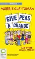 Give Peas a Chance di Morris Gleitzman edito da Bolinda Publishing