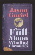 The Full-Moon Whaling Chronicles di Jason Guriel edito da BIBLIOASIS