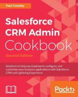 Salesforce CRM Admin Cookbook, Second Edition di Paul Goodey edito da Packt Publishing