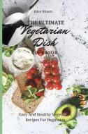 The Ultimate Vegetarian Dish Cookbook di Riley Bloom edito da Riley Bloom