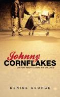 Johnny Cornflakes: A Story about Loving the Unloved di Denise George edito da CHRISTIAN FOCUS PUBN