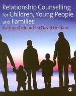 Relationship Counselling for Children, Young People and Families di Kathryn Geldard, David Geldard edito da SAGE Publications Ltd