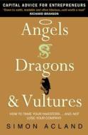 Angels, Dragons and Vultures di Simon Acland edito da Beaufort Books
