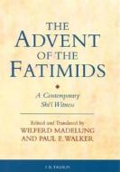 The Advent of the Fatimids: A Contemporary Shi'i Witness di Wilfred Madelung, Paul Walker edito da PAPERBACKSHOP UK IMPORT