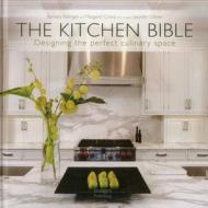 Kitchen Bible: Designing the Perfect Culinary Space di Barbara Ballinger, Margaret Crane, Jennifer Gilmer edito da Images Publishing Group Pty Ltd