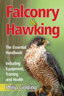 Falconry & Hawking - The Essential Handbook - Including Equipment, Training And Health di Philip Golding edito da World Ideas Ltd