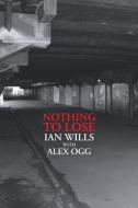 Nothing To Lose di Ian Wills edito da New Haven Publishing Ltd