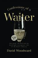 Confessions of a Waiter di David Woodward edito da Whitefox Publishing