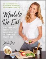 Models Do Eat di Jill de Jong edito da BenBella Books