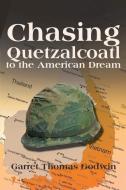 Chasing Quetzalcoatl to the American Dream di Garret Godwin edito da LIGHTNING SOURCE UK LTD