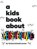 A Kids Book About Perseverance di Yonina Schnall Lermer edito da A Kids Book About, Inc