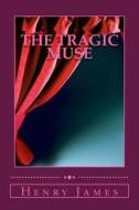 The Tragic Muse di Henry James edito da Createspace Independent Publishing Platform