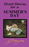 Short Stories for a Summer's Day di J. T. Evergreen edito da Createspace Independent Publishing Platform