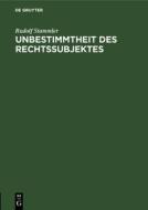 Unbestimmtheit Des Rechtssubjektes di Rudolf Stammler edito da Walter de Gruyter