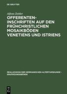 Offerenteninschriften Auf Den Fruhchristlichen Mosaikboden Venetiens Und Istriens di Alfons Zettler edito da Walter de Gruyter