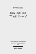 Luke-Acts and 'Tragic History' di Doohee Lee edito da Mohr Siebeck