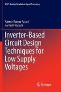 Inverter-based Circuit Design Techniques For Low Supply Voltages di Rakesh Kumar Palani, Ramesh Harjani edito da Springer International Publishing Ag