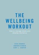 The Wellbeing Workout di Rick Hughes, Andrew Kinder, Cary L. Cooper edito da Springer-Verlag GmbH
