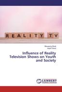 Influence of Reality Television Shows on Youth and Society di Mimansha Bhatt, Anjali Pahad edito da LAP Lambert Academic Publishing