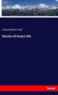 Stories of Insect Life di Clarence Moores Weed edito da hansebooks