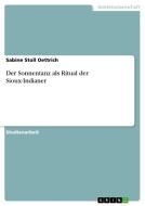 Der Sonnentanz als Ritual der Sioux-Indianer di Sabine Stoll Oettrich edito da GRIN Verlag