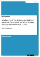 Schuberts Lied "Der Tod und das Mädchen" und seine Übertragung auf den 2. Satz des Streichquartetts in d-Moll, D 810. Eine Musikanalyse di Danai Tzina edito da GRIN Verlag