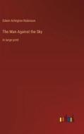 The Man Against the Sky di Edwin Arlington Robinson edito da Outlook Verlag