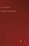 Lohengrin und andre Sagen di A. Oskar Klaussmann edito da Outlook Verlag
