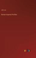 Roman Imperial Profiles di John Lee edito da Outlook Verlag