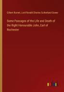 Some Passages of the Life and Death of the Right Honourable John, Earl of Rochester di Gilbert Burnet, Lord Ronald Charles Sutherland Gower edito da Outlook Verlag