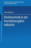 Direktvertrieb in der Investitionsgüterindustrie di Klaus Backhaus edito da Gabler Verlag