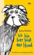 Ich bin hier bloß der Hund di Jutta Richter edito da dtv Verlagsgesellschaft