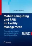Mobile Computing Und Rfid Im Facility Management di Daniel Hanhart edito da Springer Berlin Heidelberg