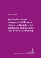 Shareholder-Value-bezogene Abbildung von Risiken im Wertebereich bei Banken als Basis eines Risk-Return-Controlling di Carsten Prussog edito da Lang, Peter GmbH