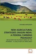 NEW AGRICULTURAL STRATEGIES (NAS)IN INDIA: A FEDERAL FARMING PEDAGOGY di JAYASHREE KUPPUSWAMY edito da VDM Verlag