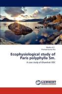 Ecophysiological study of Paris polyphylla Sm. di Madhu K. C., Pramod Kumar Jha edito da LAP Lambert Academic Publishing
