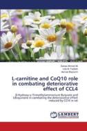 L-carnitine and CoQ10 role in combating deteriorative effect of CCL4 di Sanaa Ahmed Ali, Lilla M. Faddah, Asmaa Bayoumi edito da LAP Lambert Academic Publishing