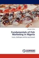 Fundamentals of Fish Marketing in Nigeria di Ahmadu Tafida edito da LAP Lambert Academic Publishing