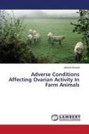 Adverse Conditions Affecting Ovarian Activity In Farm Animals di Wahid Ahmed edito da LAP Lambert Academic Publishing