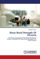 Shear Bond Strength Of Zirconia di Deepak Thomas edito da LAP Lambert Academic Publishing