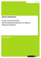 Genie, Leid und Arbeit. Autorschaftskonzeptionen in Balzacs "Illusions Perdues" di Johanna Mandelartz edito da GRIN Verlag