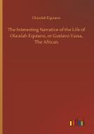 The Interesting Narrative of the Life of Olaudah Equiano, or Gustavo Vassa, The African di Olaudah Equiano edito da Outlook Verlag