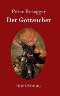Der Gottsucher di Peter Rosegger edito da Hofenberg