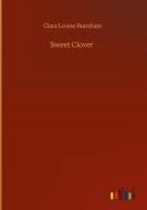 Sweet Clover di Clara Louise Burnham edito da Outlook Verlag
