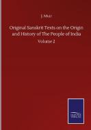 Original Sanskrit Texts on the Origin and History of The People of India di J. Muir edito da Salzwasser-Verlag GmbH