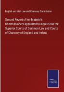 Second Report of her Majesty's Commissioners appointed to inquire into the Superior Courts of Common Law and Courts of Chancery of England and Ireland edito da Salzwasser-Verlag