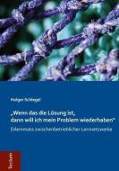 "Wenn das die Lösung ist, dann will ich mein Problem wiederhaben" di Holger Schlegel edito da Tectum Verlag